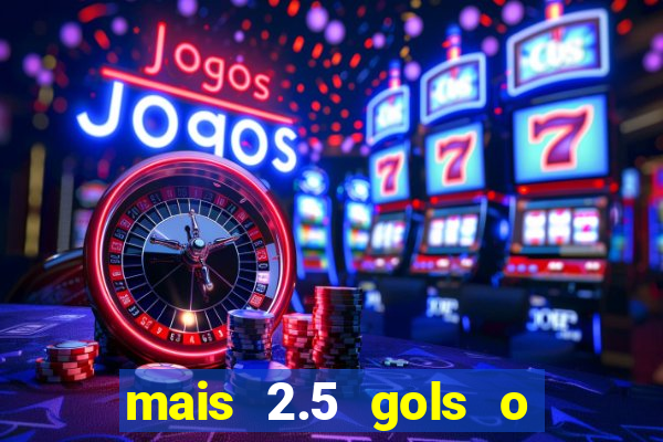 mais 2.5 gols o que significa